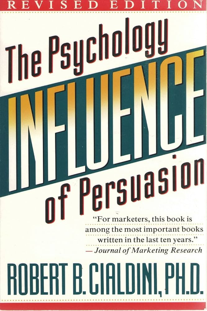 Influence: The Psychology of Persuasion by Robert Cialdini