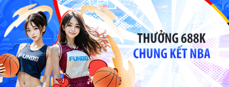 Fun88 Thưởng Thêm 688,000đ Chung Kết NBA 2024