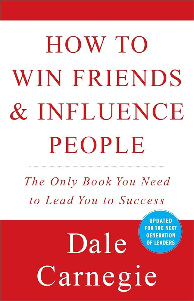 Dale Carnegie's "How to Win Friends and Influence People"