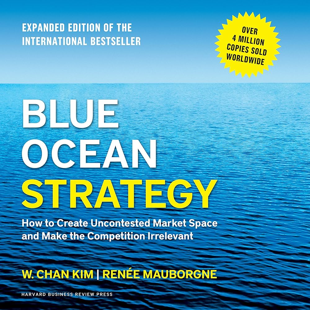 Blue Ocean Strategy by W. Chan Kim and Renee Mauborgne