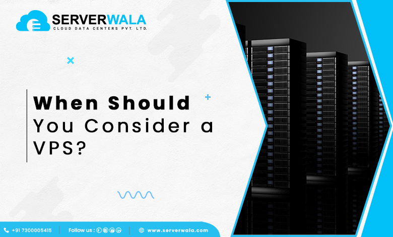 When Should You Consider a VPS?