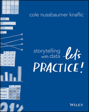 Storytelling with Data: Let's Practice! - by Cole Nussbaumer Knaflic