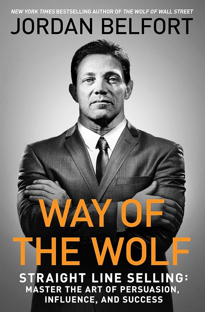 Way of the Wolf: Straight Line Selling by Jordan Belfort