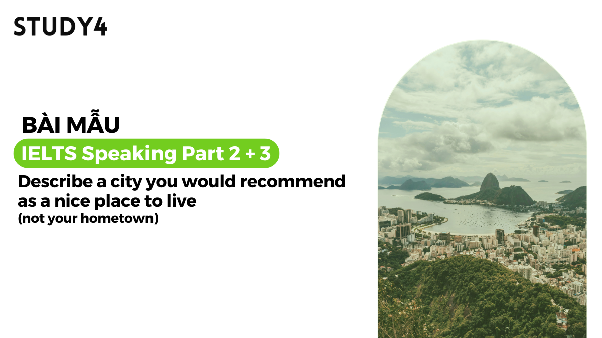 Describe a city you would recommend as a nice place to live (not your hometown) - Bài mẫu IELTS Speaking