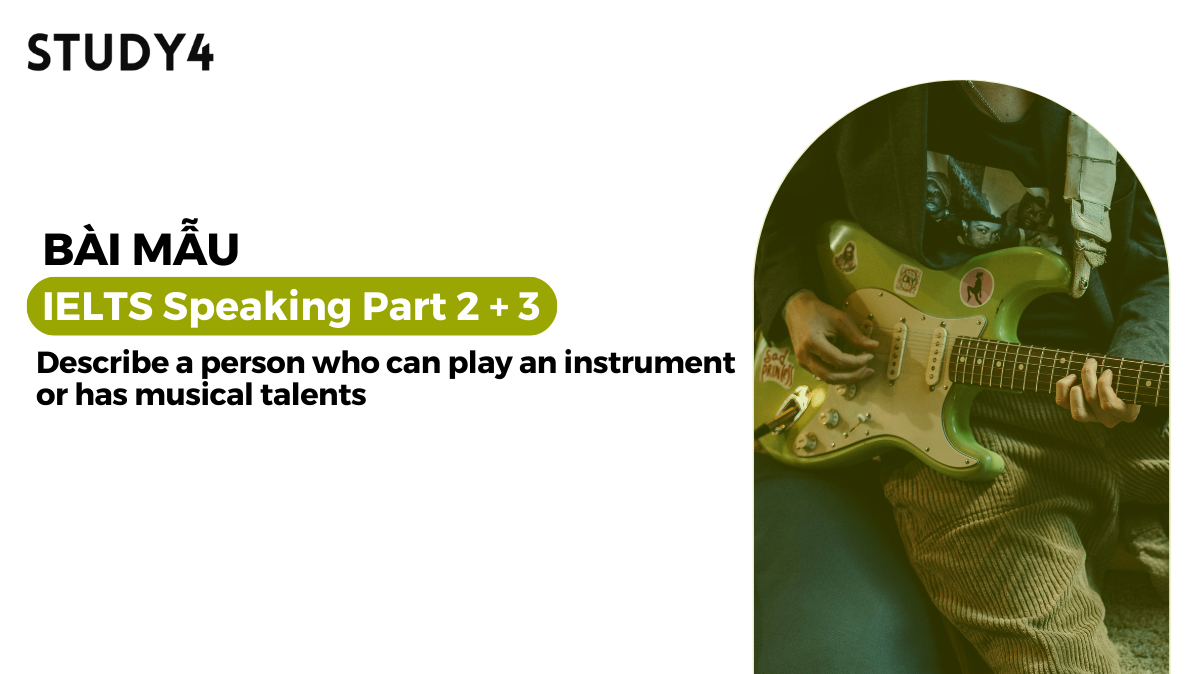 Describe a person who can play an instrument or has musical talents - Bài mẫu IELTS Speaking