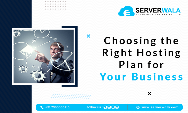 Choosing the Right Hosting Plan for Your Business