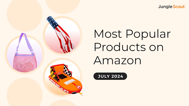 Most Popular Products on Amazon in July 2024 popularity