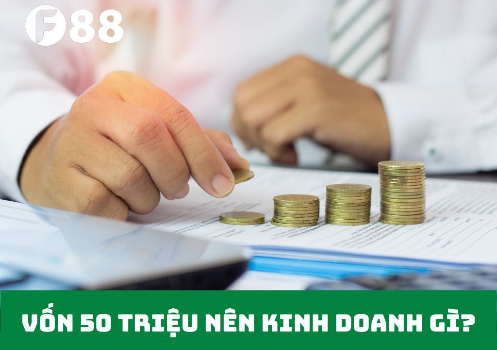 vốn 50 triệu nên kinh doanh gì