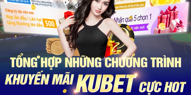 Khuyến Mãi Kubet: Cơ Hội Vàng Anh Em Không Thể Bỏ Lỡ