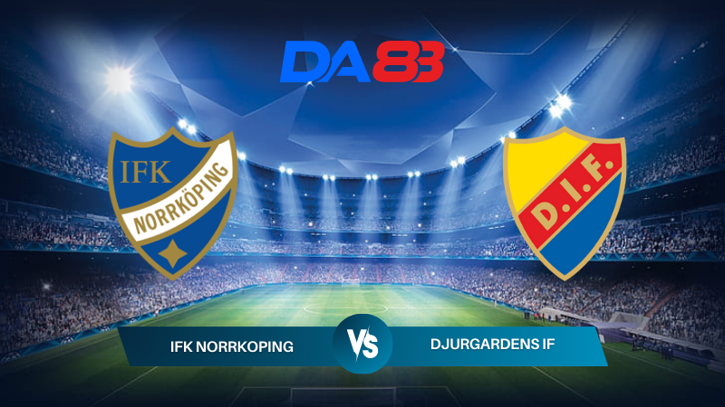 Soi kèo IFK Norrkoping vs Djurgardens IF 00h00 ngày 09/07/2024