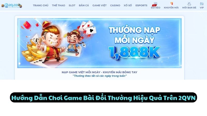Hướng Dẫn Chơi Game Bài Đổi Thưởng Hiệu Quả Trên 2QVN