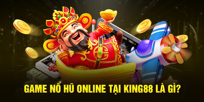 Nổ hũ King88 là sản phẩm giải trí được yêu thích tại nhà cái