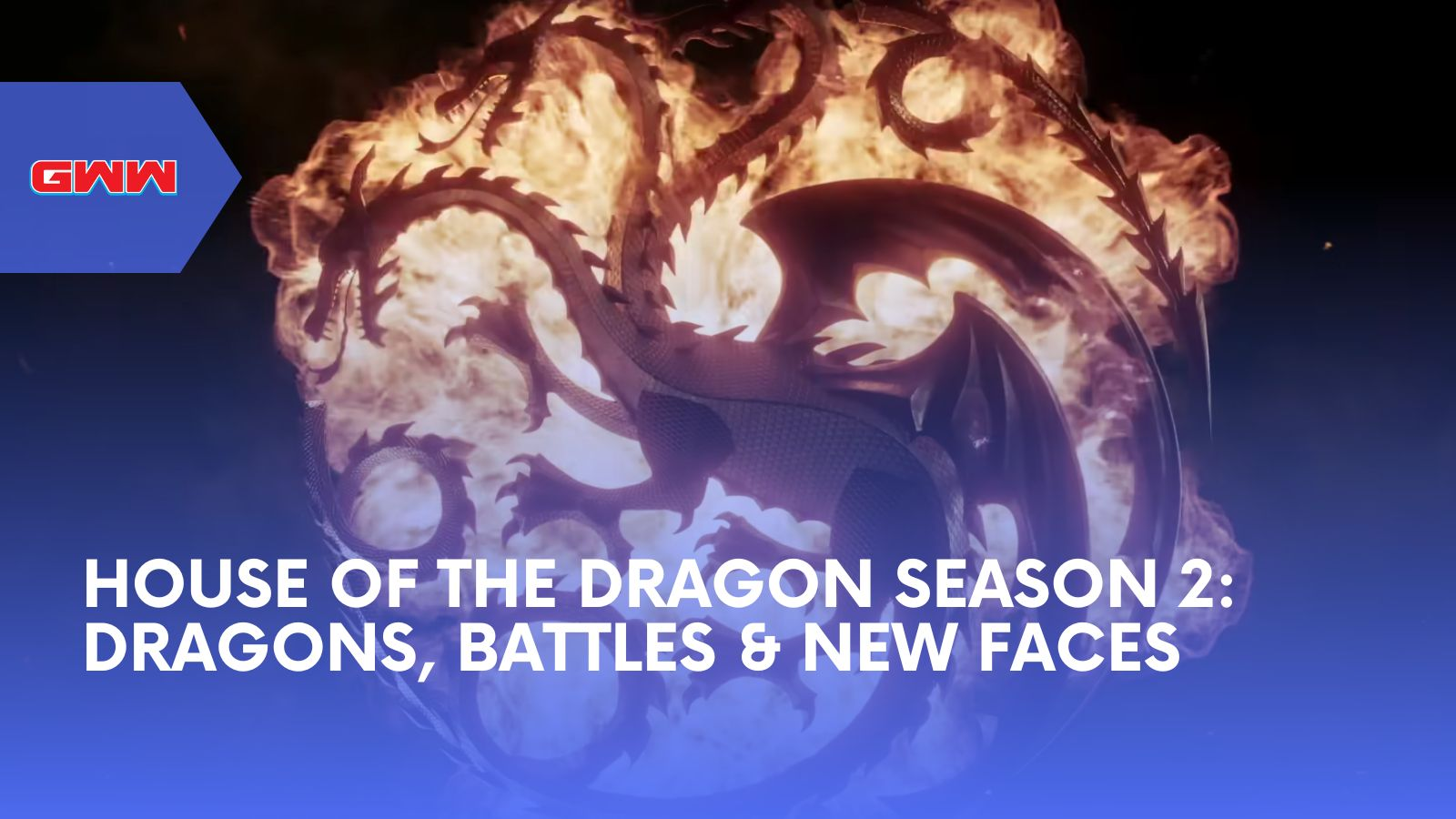 House of the Dragon Season 2: Dragons, Battles & New Faces