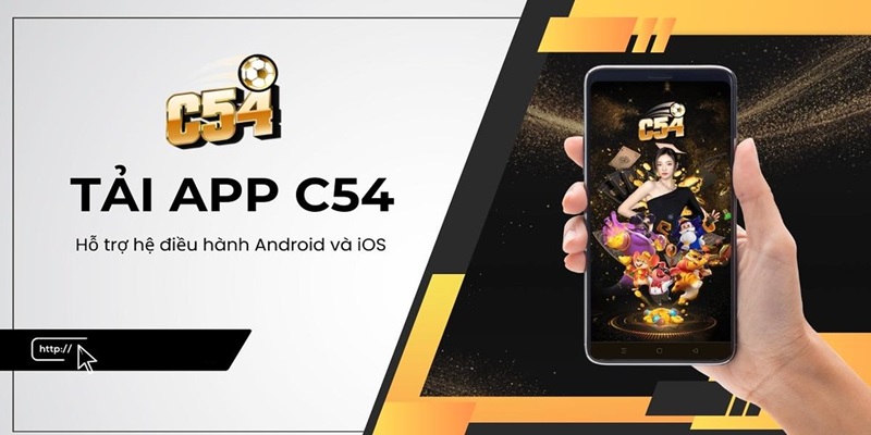 Thao tác tải app c54 đem đến trải nghiệm mới mẻ cho bạn