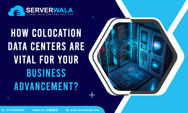 2 How Colocation Data Centers are Vital for Your Business Advancement?