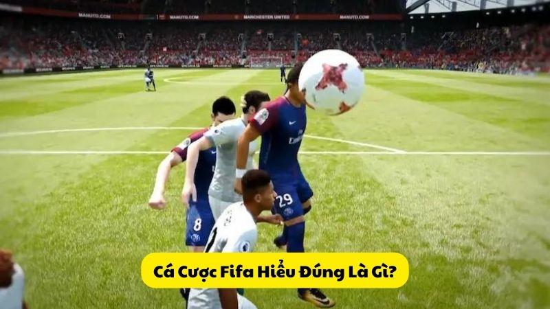 Cá Cược Fifa Hiểu Đúng Là Gì?