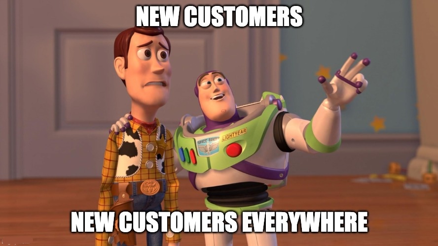 Image of Buzz Lightyear excitedly pointing while Woody looking surprise, with a caption that reads, 'New Customers, New Customers Everywhere.'