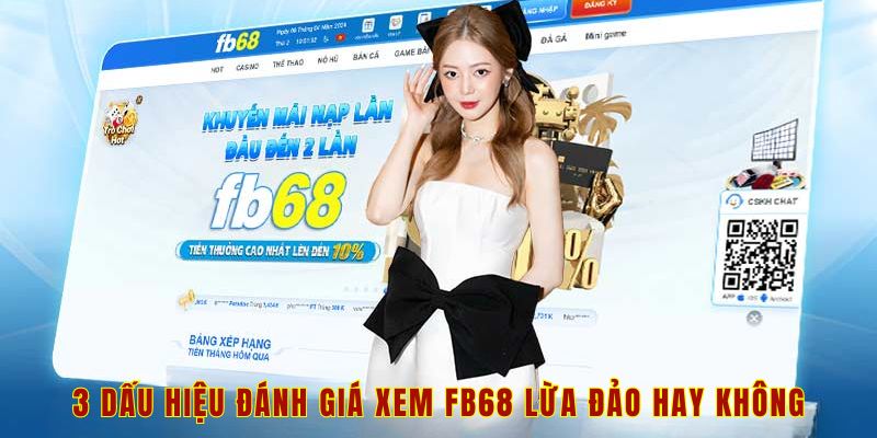 3 dấu hiệu đánh giá xem Fb68 lừa đảo hay không