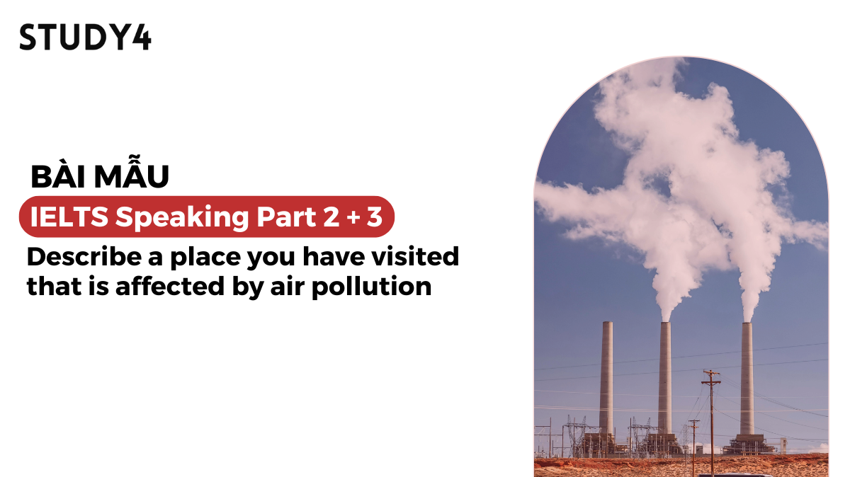 Describe a place you have visited that is affected by air pollution - Bài mẫu IELTS Speaking