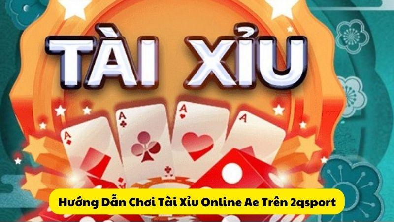 Hướng Dẫn Chơi Tài Xỉu Online Ae Trên 2qsport