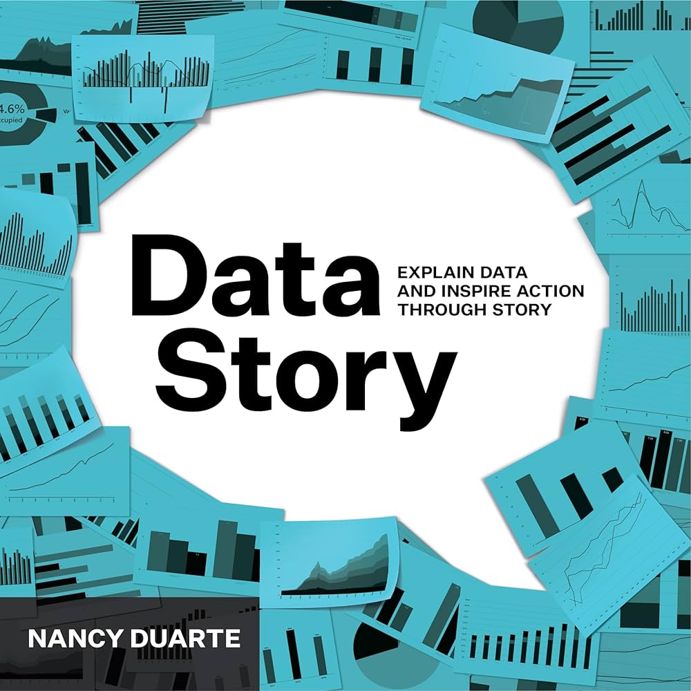 Data Story - Understanding Data and Inspire Action Through Story - by Nancy Duarte