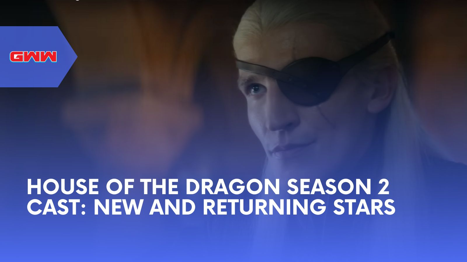 House of the Dragon Season 2 Cast: New and Returning Stars