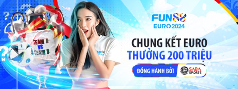 Thưởng 200 triệu khi cược chung kết Euro 2024 tại Fun88