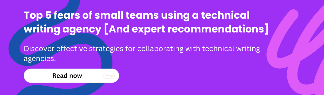 Top 5 Fears of Small Teams Using a Technical Writing Agency [And Expert Recommendations]