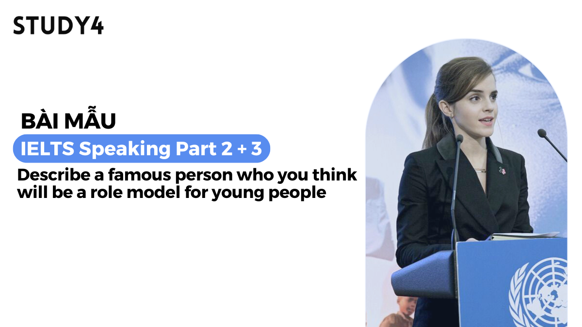 Describe a famous person who you think will be a role model for young people - Bài mẫu IELTS Speaking