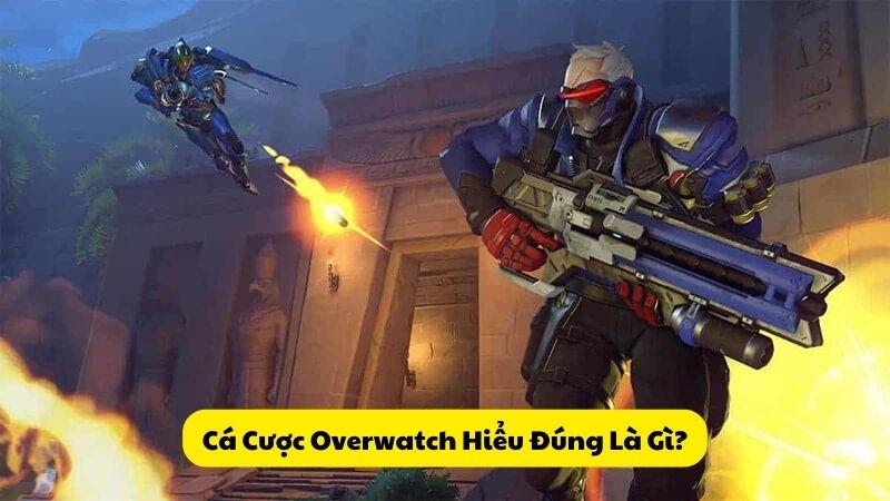 Cá Cược Overwatch Hiểu Đúng Là Gì?