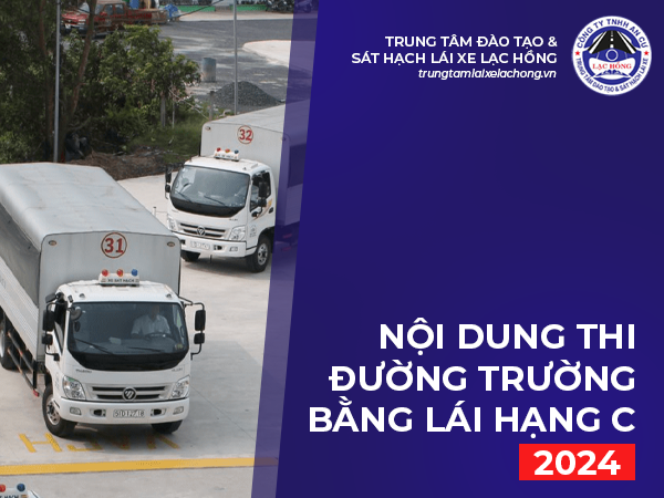 Noi dung thi duong truong bang lai xe hang C 2024