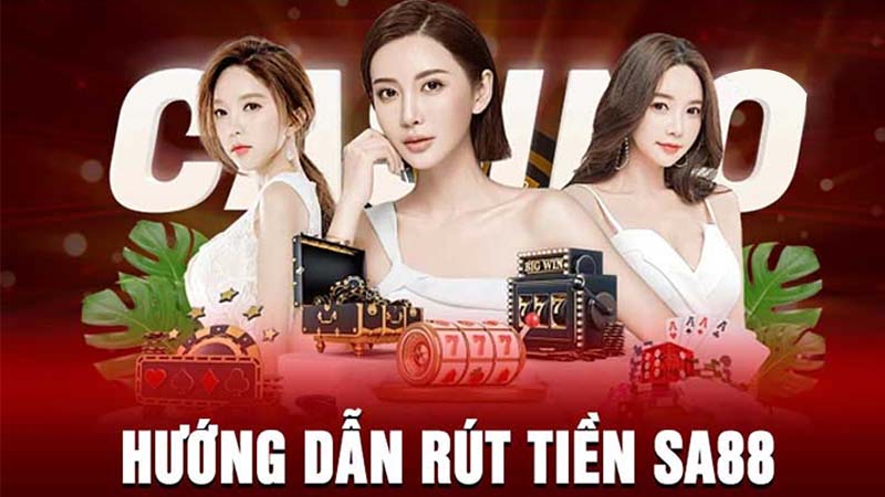 Hướng dẫn cách rút tiền SA88 qua ngân hàng 2024