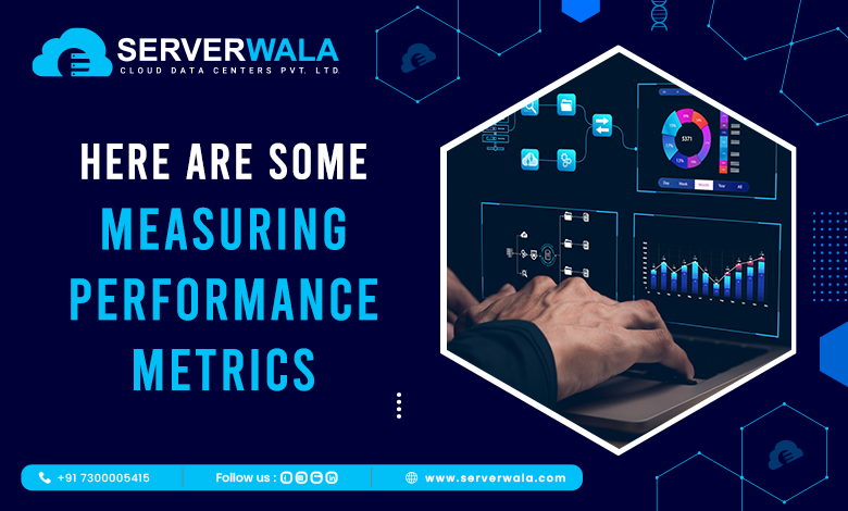 Here are some Measuring Performance Metrics