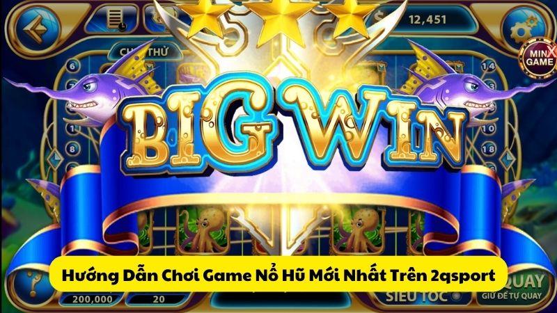 Hướng Dẫn Chơi Game Nổ Hũ Mới Nhất Trên 2qsport