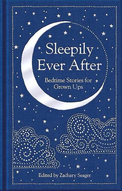 Sleepily Every After: Bedtime Stories for Grown Ups