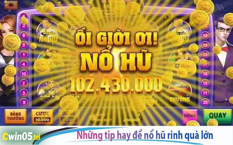 Những tip hay để trải nghiệm nổ hũ rinh quà