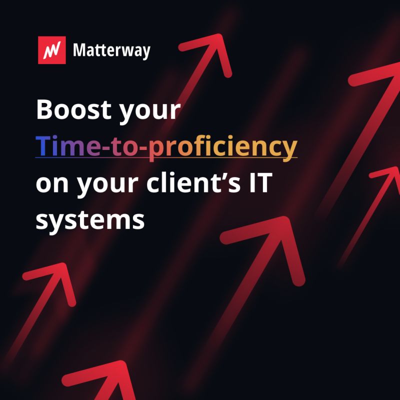 Matterway | Boost your time to proficiency on your client's IT systems