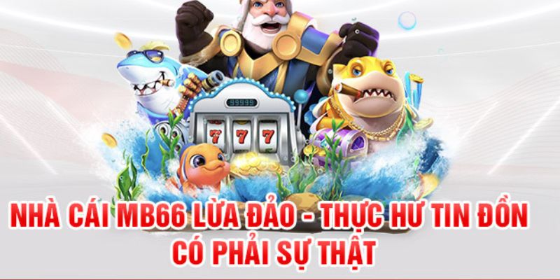 Nhà cái tìm ra nguồn gốc tạo ra những tin đồn MB66 lừa đảo