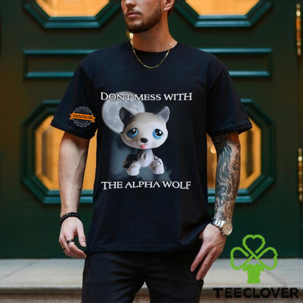 Don't Mess With The Alpha Wolf T Shirt