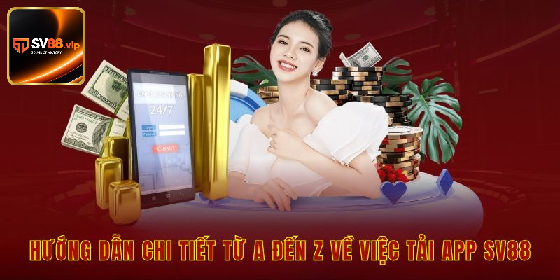 Hướng dẫn chi tiết từ A đến Z về việc tải app sv88