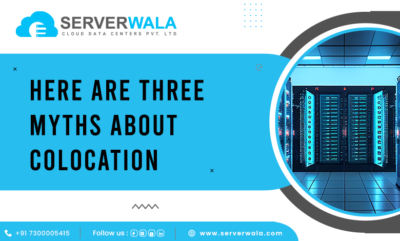 Here are Three Myths About Colocation