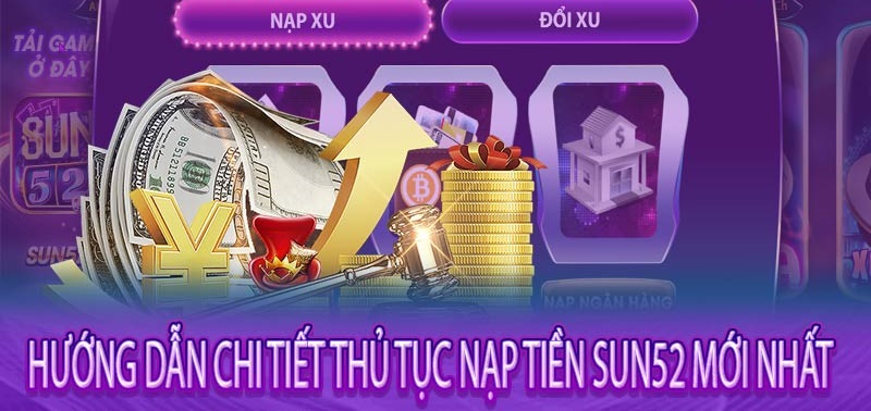 Dùng tài khoản ngân hàng nạp tiền tại sun52 dễ dàng 