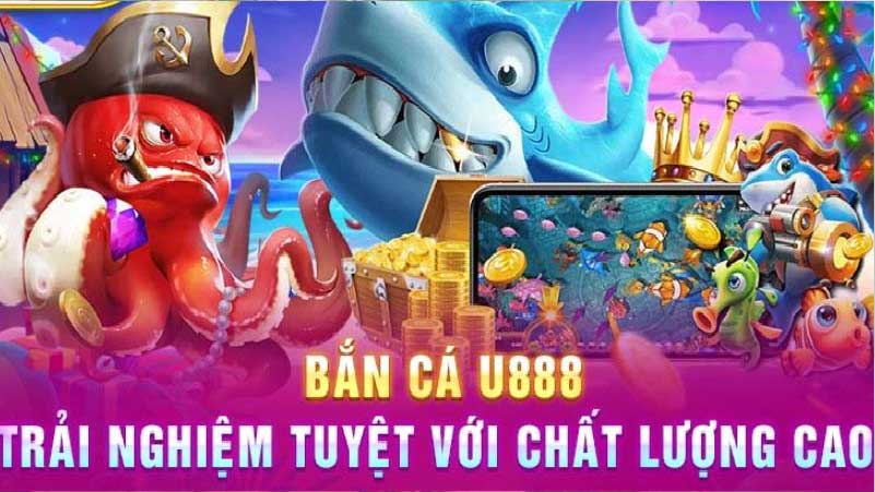 Bắn cá U888 - Nơi hội tụ những tựa game đổi thưởng 2024