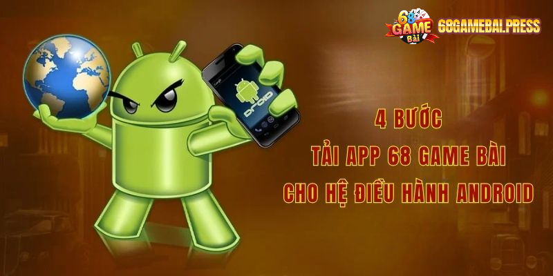 4 bước tải app 68 game bài cho hệ điều hành Android