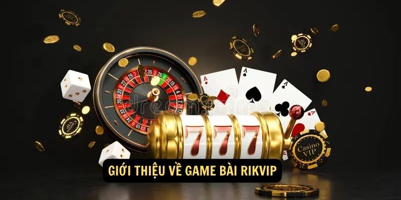 Giới thiệu về game bài Rikvip