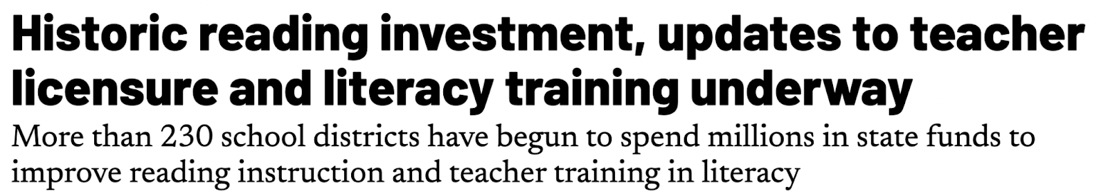 Headline that reads: 'Historic reading investment, updates to teacher licensure and literacy training underway'