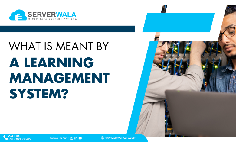 What is Meant by a Learning Management System?