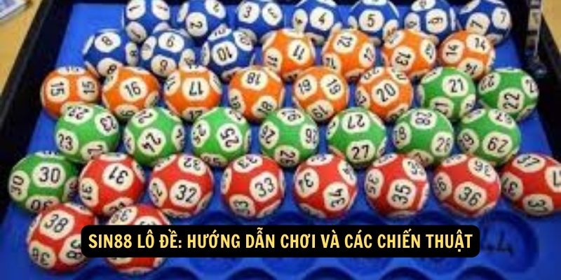 Sin88 lô đề: Hướng dẫn chơi và các chiến thuật