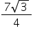 fraction numerator 7 square root of 3 over denominator 4 end fraction