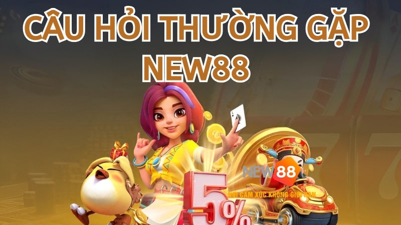 Câu hỏi thường gặp New88 – Giải đáp những thắc mắc về nhà cái